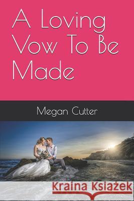 A Loving Vow To Be Made Megan Cutter 9781096715306 Independently Published - książka