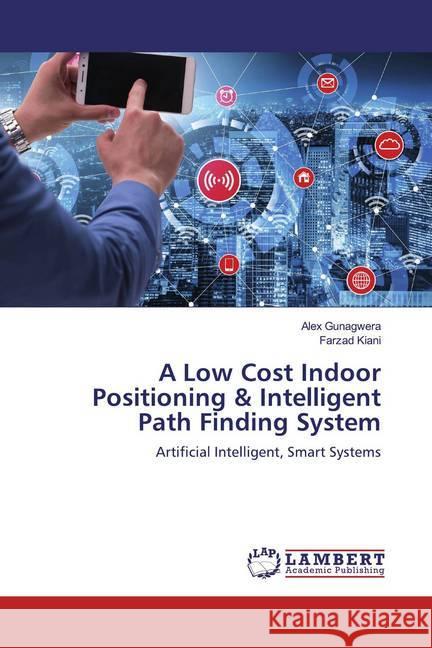 A Low Cost Indoor Positioning & Intelligent Path Finding System Gunagwera, Alex, Kiani, Farzad 9786200117434 LAP Lambert Academic Publishing - książka