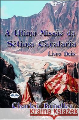 A Última Missão da Sétima Cavalaria: Livro Dois Charley Brindley, Leticia Santos 9788835428176 Tektime - książka