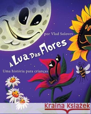 A Lua Das Flores: Uma historia para criancas Vlad Solovev Vlad Solovev  9798393722371 Independently Published - książka