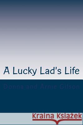 A Lucky Lad's Life: A Journey to a surprise ending Donna and Arnie Gilson 9781519310644 Createspace Independent Publishing Platform - książka