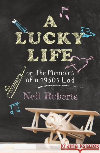 A Lucky Life: the memoirs of a 1950s lad Neil Roberts 9781913567781 The Conrad Press - książka