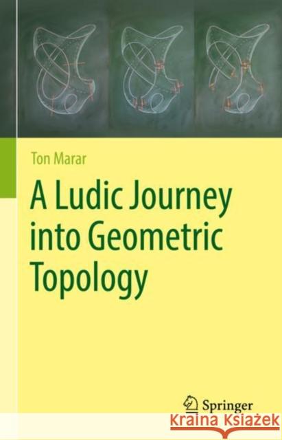 A Ludic Journey Into Geometric Topology Marar, Ton 9783031074417 Springer International Publishing - książka