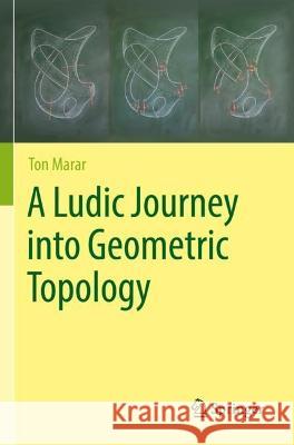 A Ludic Journey into Geometric Topology Ton Marar 9783031074448 Springer International Publishing - książka