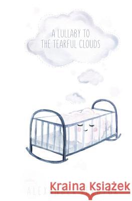 A lullaby to the tearful clouds Serdyuk, Alexander 9781987693409 Createspace Independent Publishing Platform - książka