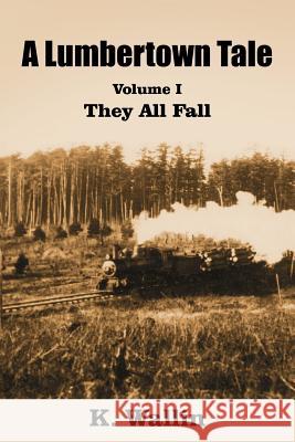 A Lumbertown Tale: Volume I They All Fall Wallin, K. 9781418498092 Authorhouse - książka