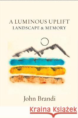 A Luminous Uplift, Landscape & Memoir  9781945680663 White Pine Press (NY) - książka