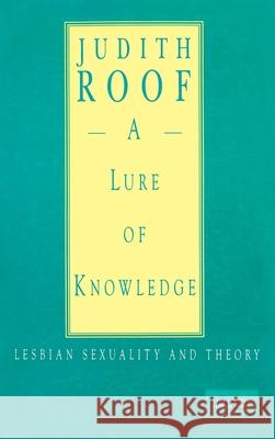 A Lure of Knowledge: Lesbian Sexuality and Theory Roof, Judith 9780231074865 Columbia University Press - książka