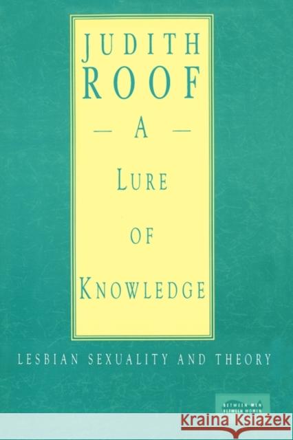 A Lure of Knowledge: Lesbian Sexuality and Theory Roof, Judith 9780231074872 Columbia University Press - książka