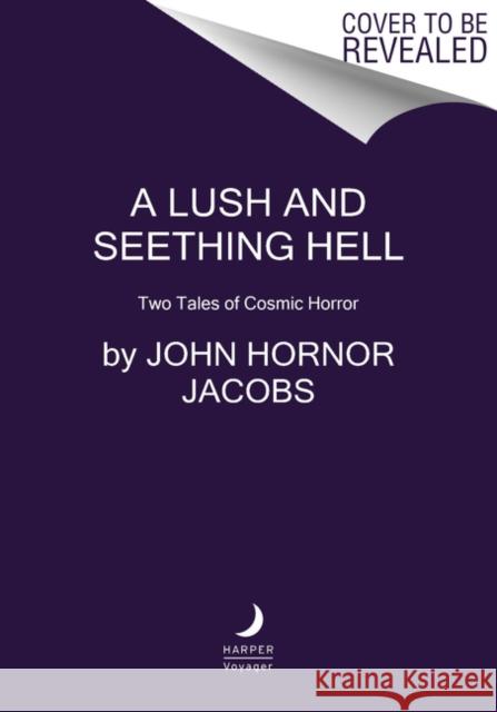 A Lush and Seething Hell: Two Tales of Cosmic Horror John Hornor Jacobs Chuck Wendig 9780062880833 HarperCollins Publishers Inc - książka