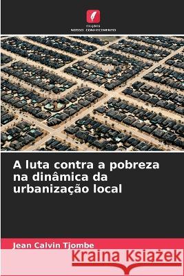 A luta contra a pobreza na dinamica da urbanizacao local Jean Calvin Tjombe   9786205810378 Edicoes Nosso Conhecimento - książka