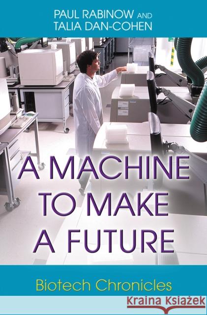 A Machine to Make a Future: Biotech Chronicles Rabinow, Paul 9780691126142 Princeton University Press - książka