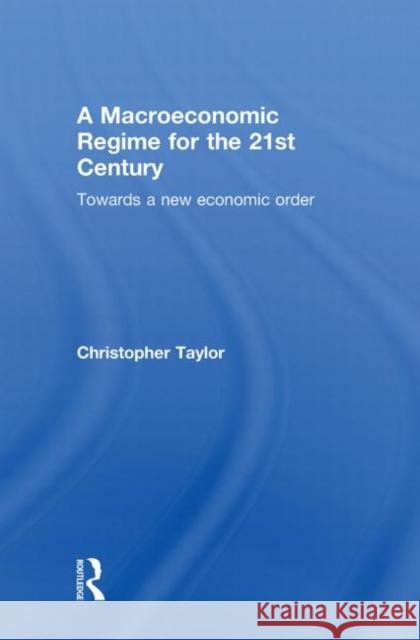 A Macroeconomic Regime for the 21st Century : Towards a New Economic Order  9780415598972 Routledge - książka