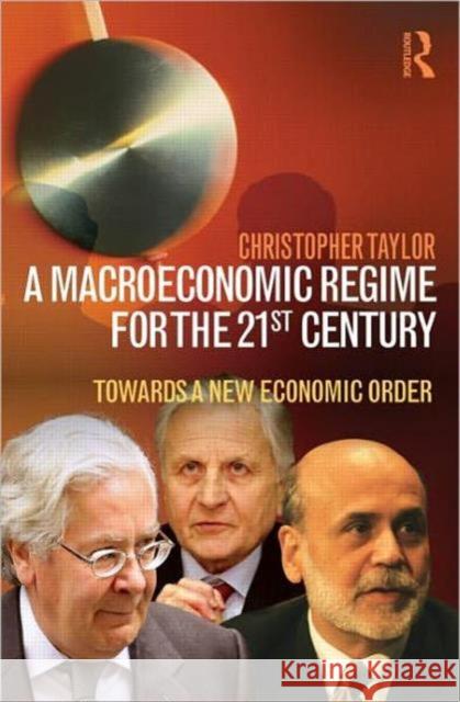 A Macroeconomic Regime for the 21st Century: Towards a New Economic Order Taylor, Christopher 9780415598989  - książka