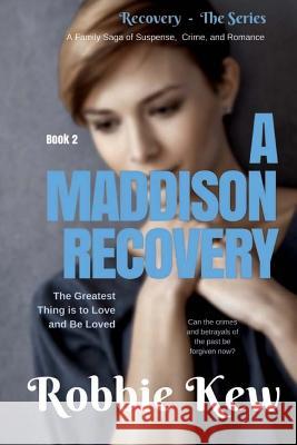 A Maddison Recovery: Book 2 in the Family's Saga of Mystery, Suspense, and Romance Robbie Kew 9781546567608 Createspace Independent Publishing Platform - książka