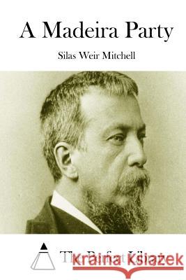 A Madeira Party Silas Weir Mitchell The Perfect Library 9781512181012 Createspace - książka
