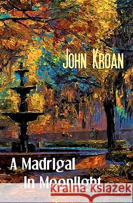 A Madrigal in Moonlight John Kroan 9781456571269 Createspace - książka