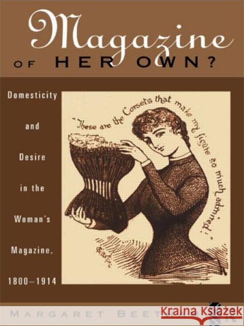 A Magazine of Her Own? : Domesticity and Desire in the Woman's Magazine, 1800-1914 Margaret Beetham M. Beetham Beetham Margare 9780415049207 Routledge - książka
