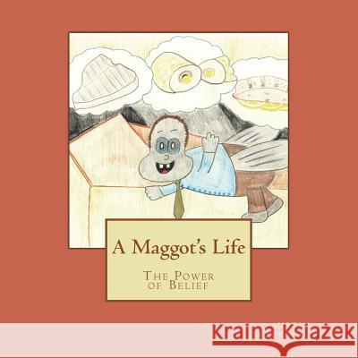 A Maggot's Life: The Power of Belief R. Austin Soderquist 9781534989146 Createspace Independent Publishing Platform - książka