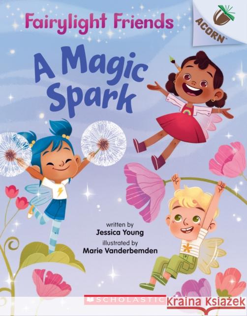 A Magic Spark: An Acorn Book (Fairylight Friends #1) Jessica Young 9781338596526 Scholastic Inc. - książka