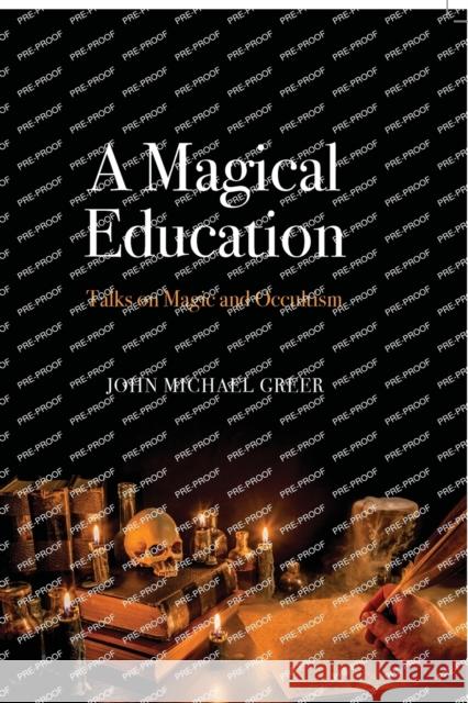 A Magical Education: Talks on Magic and Occultism Greer, John Michael 9781912807024 Aeon Books - książka