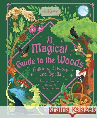 A Magical Guide to the Woods: Folklore, History and Spells Sandra Lawrence Dawn Cooper 9781804537404 Welbeck Children's Books - książka