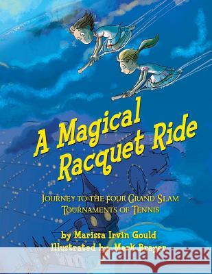 A Magical Racquet Ride: Journey to the Four Grand Slam Tournaments of Tennis Marissa Irvin Gould Mark Brayer 9781492177081 Createspace - książka