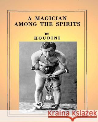 A Magician Among the Spirits .By: Harry Houdini (ILLUSTRATED) Houdini, Harry 9781535336505 Createspace Independent Publishing Platform - książka