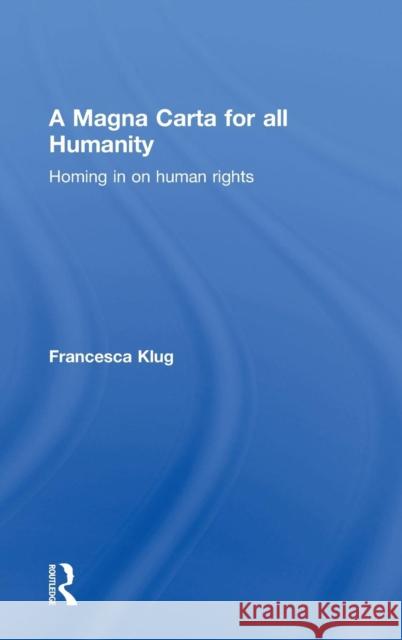 A Magna Carta for all Humanity: Homing in on Human Rights Klug, Francesca 9780415423731 Taylor & Francis - książka