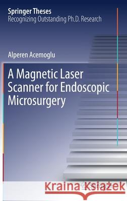 A Magnetic Laser Scanner for Endoscopic Microsurgery Alperen Acemoglu 9783030231927 Springer - książka