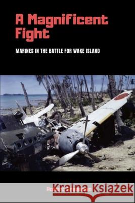 A Magnificent Fight: Marines in the Battle for Wake Island Robert Cressman 9780359383313 Lulu.com - książka