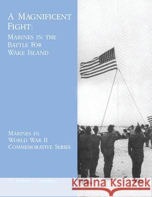 A Magnificent Fight: Marines in the Battle for Wake Island Robert J. Cressman 9781494462062 Createspace - książka