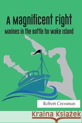 A Magnificent Fight: Marines in the Battle for Wake Island Robert Cressman 9789354780639 Zinc Read - książka