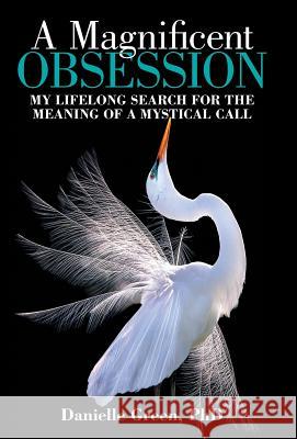 A Magnificent Obsession: My Lifelong Search for the Meaning of a Mystical Call Danielle Green, PhD 9781480870093 Archway Publishing - książka