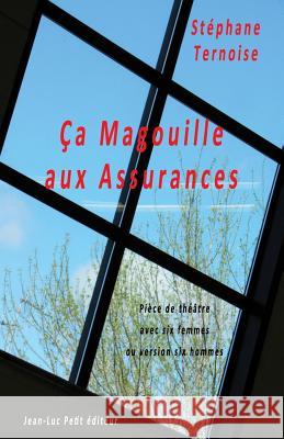 Ça magouille aux assurances: Pièce de théâtre avec six femmes ou version six hommes Ternoise, Stephane 9782365415422 Jean-Luc Petit Editeur - książka