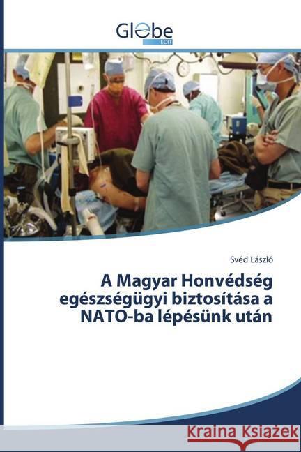 A Magyar Honvédség egészségügyi biztosítása a NATO-ba lépésünk után László, Svéd 9786202486927 GlobeEdit - książka