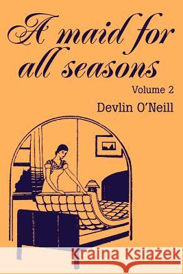 A Maid for All Seasons: Volume O'Neill, Devlin 9780595234110 Writers Club Press - książka