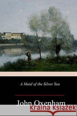 A Maid of the Silver Sea John Oxenham 9781985119901 Createspace Independent Publishing Platform - książka