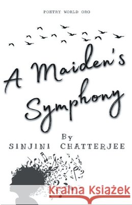 A Maiden's Symphony Sinjini Chatterjee 9789389959147 I U Poetry World Pvt Ltd - książka