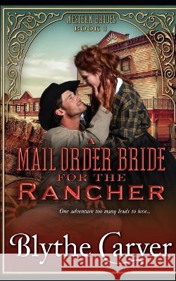 A Mail Order Bride for the Rancher Carver Blythe Carver 9798836436971 Independently published - książka