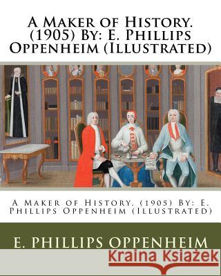 A Maker of History. (1905) By: E. Phillips Oppenheim (Illustrated) Pegram, Fred 9781542386043 Createspace Independent Publishing Platform - książka