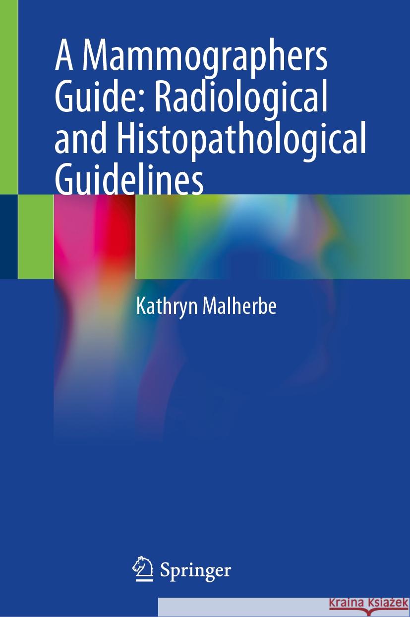 A Mammographers Guide: Radiological and Histopathological Guidelines Kathryn Malherbe 9783031846663 Springer International Publishing AG - książka