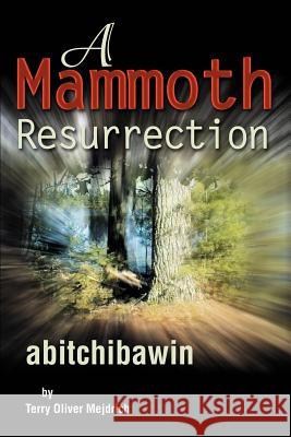 A Mammoth Resurrection: abitchibawin Mejdrich, Terry O. 9780595252718 Writer's Showcase Press - książka