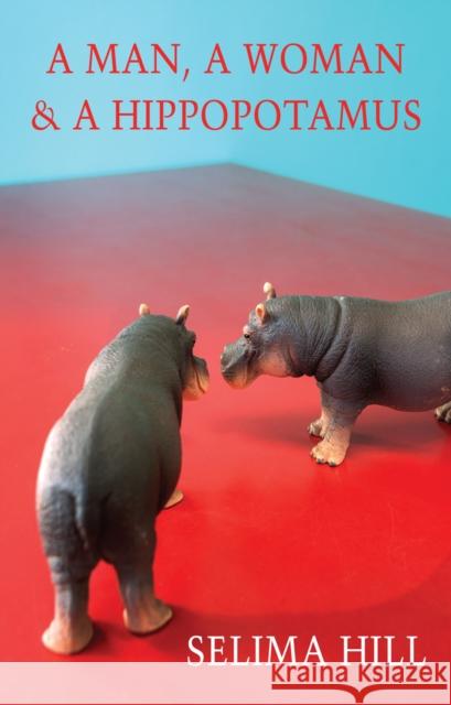 A Man, a Woman & a Hippopotamus Selima Hill 9781780377520 Bloodaxe Books - książka