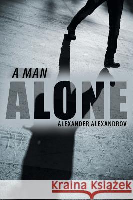 A Man Alone Alexander Alexandrov 9781491736159 iUniverse.com - książka