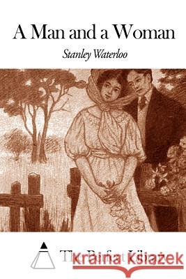 A Man and a Woman Stanley Waterloo The Perfect Library 9781507658734 Createspace - książka