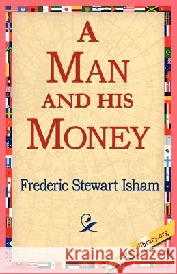 A Man and His Money Frederic Stewart Isham 9781421811376 1st World Library - książka