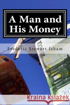 A Man and His Money Frederic Stewart Isham Hollybook 9781522882268 Createspace Independent Publishing Platform - książka