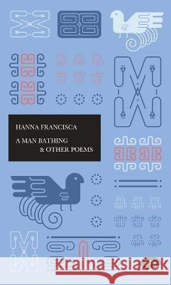 A Man Bathing & Other Poems Hanna Fransisca Joan Suyenaga Nele Quincke 9786029144871 Lontar Foundation - książka