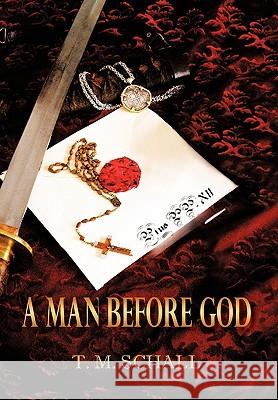 A Man Before God T M Schall 9781450231480 iUniverse - książka